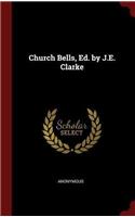 CHURCH BELLS, ED. BY J.E. CLARKE