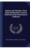 Species and Varieties, Their Origin by Mutation; Lectures Delivered at the University of California