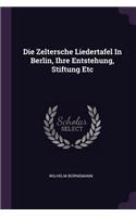 Die Zeltersche Liedertafel In Berlin, Ihre Entstehung, Stiftung Etc