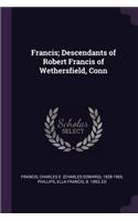 Francis; Descendants of Robert Francis of Wethersfield, Conn