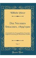 Die Neueren Sprachen, 1899/1900, Vol. 7: Zeitschrift Fï¿½r Den Neusprachlichen Unterricht; Zugleich Fortsetzung Der Phonetischen Studien (Classic Reprint): Zeitschrift Fï¿½r Den Neusprachlichen Unterricht; Zugleich Fortsetzung Der Phonetischen Studien (Classic Reprint)