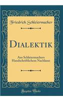 Dialektik: Aus Schleiermachers Handschriftlichem Nachlasse (Classic Reprint)