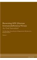 Reversing HIV (Human Immunodeficiency Virus): As God Intended the Raw Vegan Plant-Based Detoxification & Regeneration Workbook for Healing Patients. Volume 1