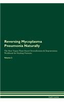 Reversing Mycoplasma Pneumonia Naturally The Raw Vegan Plant-Based Detoxification & Regeneration Workbook for Healing Patients. Volume 2