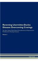 Reversing Lhermitte-Duclos Disease: Overcoming Cravings the Raw Vegan Plant-Based Detoxification & Regeneration Workbook for Healing Patients. Volume 3