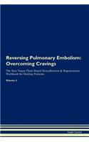 Reversing Pulmonary Embolism: Overcoming Cravings the Raw Vegan Plant-Based Detoxification & Regeneration Workbook for Healing Patients.Volume 3