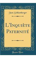 L'InquiÃ¨te PaternitÃ© (Classic Reprint)