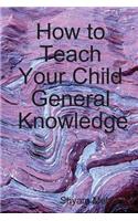 How to Teach Your Child General Knowledge