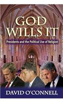 God Wills it: Presidents and the Political Use of Religion