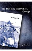 It's That Way Everywhere, George: A Memoir