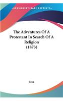 Adventures Of A Protestant In Search Of A Religion (1873)