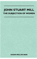 John Stuart Mill - The Subjection Of Women