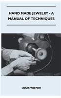 Hand Made Jewelry - A Manual of Techniques