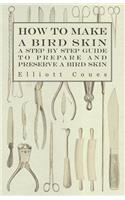 How to Make a Bird Skin - A Step by Step Guide to Prepare and Preserve a Bird Skin