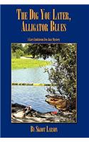 Dig You Later, Alligator Blues