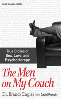 The Men on My Couch: True Stories of Sex, Love, and Psychotherapy: True Stories of Sex, Love, and Psychotherapy