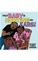 That Baby is Hurting My Ears!