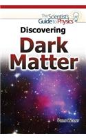 Discovering Dark Matter: (Scientist's Guide to Physics)