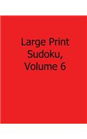 Large Print Sudoku, Volume 6: 80 Easy to Read, Large Print Sudoku Puzzles