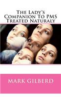 The Lady's Companion To PMS Treated Naturaly: (Lady's Companion)