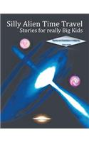 Silly Alien Time Travel Stories for Really Big Kids