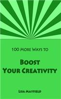 100 More Ways to Boost Your Creativity