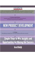 New Product Development - Simple Steps to Win, Insights and Opportunities for Maxing Out Success