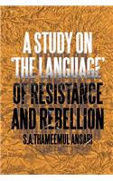 Study on 'The Language' of Resistance and Rebellion