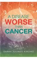 A Disease Worse Than Cancer