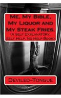 Me, My Bible, My Liquor and My Steak Fries.