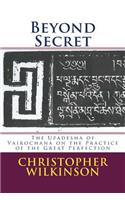 Beyond Secret: The Upadesha of Vairochana on the Practice of the Great Perfection(English)