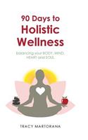 90 Days to Holistic Wellness: balancing your BODY, MIND, HEART and SOUL(English)