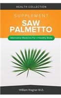The Saw Palmetto Supplement: Alternative Medicine for a Healthy Body