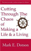 Cutting Through The Chaos of Making a Life and a Living: (English)