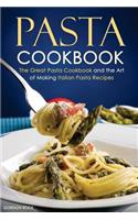 Pasta Cookbook: The Great Pasta Cookbook and the Art of Making Italian Pasta Recipes