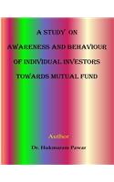 A Study on awareness and behaviour of individual investors towards mutual funds: (English)