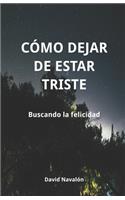 Cómo dejar de estar triste