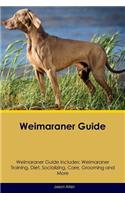 Weimaraner Guide Weimaraner Guide Includes: Weimaraner Training, Diet, Socializing, Care, Grooming, Breeding and More