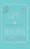 Life is Beautiful Journal, Professional Design