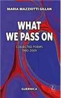 What We Pass On, Volume 166: Collected Poems: 1980-2009