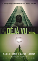 Déjà Vu Enigma: A Journey Through the Anomalies of Mind, Memory and Time