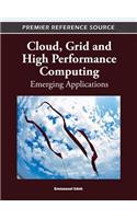 Cloud, Grid and High Performance Computing: Emerging Applications
