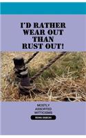 I'd Rather Wear Out Than Rust Out