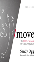 Move: The Ceo's Playbook for Capturing Value