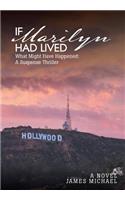 If Marilyn Had Lived: What Might Have Happened: A Suspense Thriller