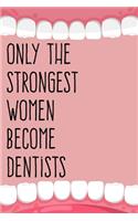 Only the Strongest Women Become Dentists