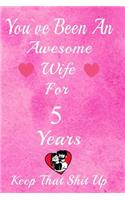 You've Been An Awesome Wife For 5 Years, Keep That Shit Up!