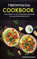 Fibromyalgia Cookbook: MAIN COURSE - 60+ Easy to prepare home recipes for a balanced and healthy diet