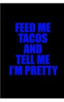 Feed me tacos and tell me I'm pretty: Food Journal - Track your Meals - Eat clean and fit - Breakfast Lunch Diner Snacks - Time Items Serving Cals Sugar Protein Fiber Carbs Fat - 110 pag