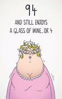 94 And Still Enjoys A Glass Of Wine... Or 4: Funny Women's 94th Birthday 122 Page Diary Journal Notebook Gift For Wine Lovers
